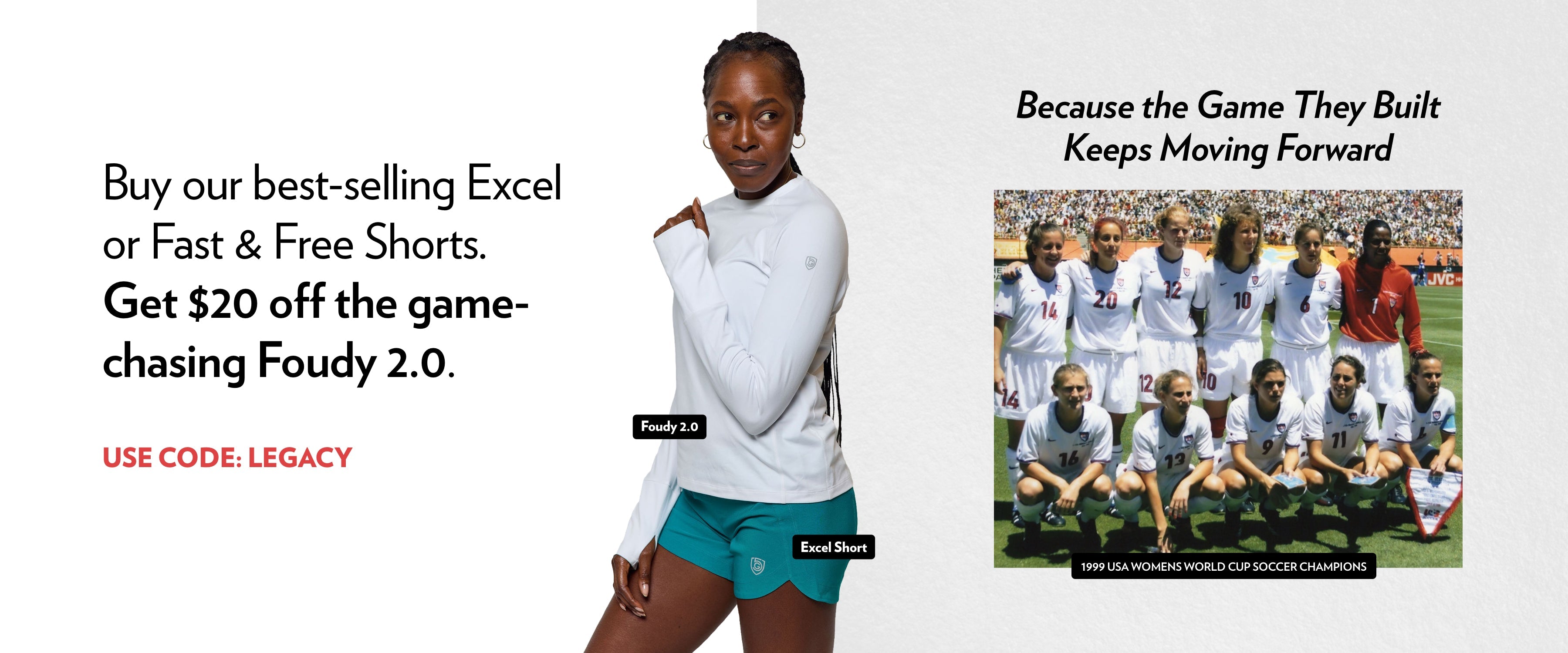 A woman wearing a white long-sleeve top and teal shorts stands next to a promo offering $20 off select shorts with code LEGACY. Beside her is a vintage photo of a womens soccer team with the text: Because the Game They Built Keeps Moving Forward.