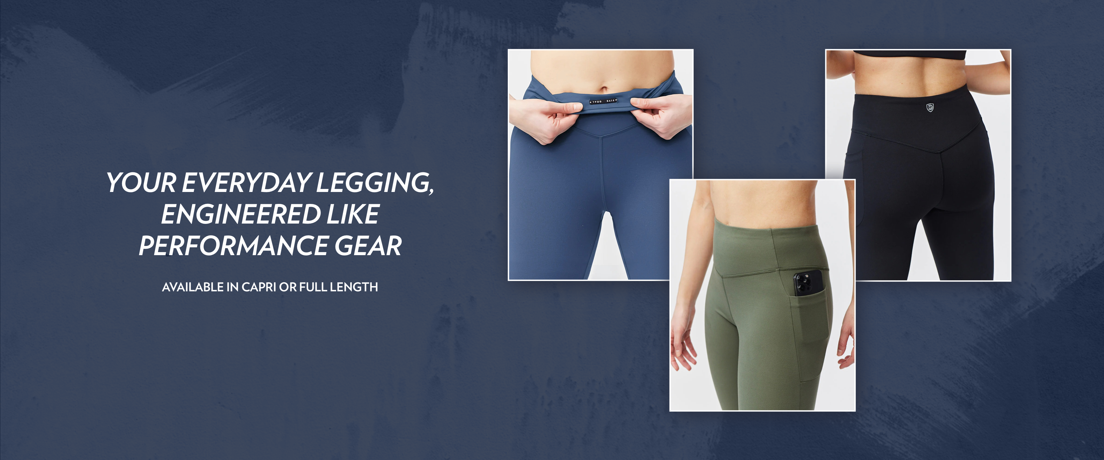 Three close-up images of women wearing leggings with pockets, in blue, black, and green, next to text: Your everyday legging, engineered like performance gear. Available in capri or full length.